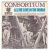 CONSORTIUM :  SP : "ALL THE LOVE IN THE WORLD " - Disco, Pop