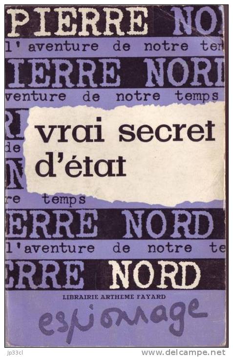 Vrai Secret D´État Par Pierre Nord - Arthème Fayard, Paris 1964 - Pierre Nord