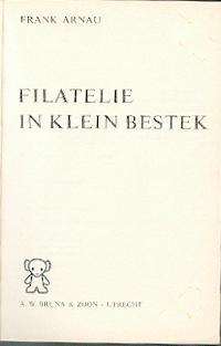 Filatelie In Klein Bestek Door F. ARNAU, Utrecht, 1966, 288 Pp. Etat Neuf Nieuw Staat.  -- 452 - Andere & Zonder Classificatie