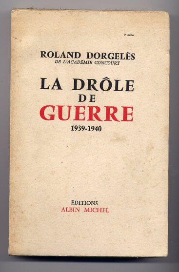 Roland DORGELES, « La Drôle De Guerre, 1939, 1940 », 1957 - Histoire