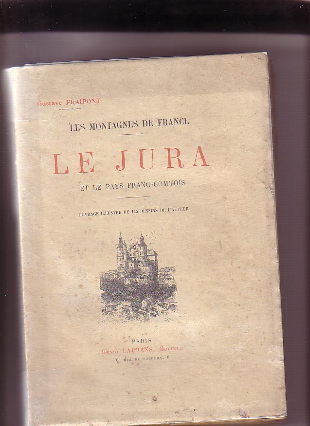 LES MONTAGNES De FRANCE - LE JURA Et Le Pays Franc-Contois Par Gustave Fraipont - Franche-Comté