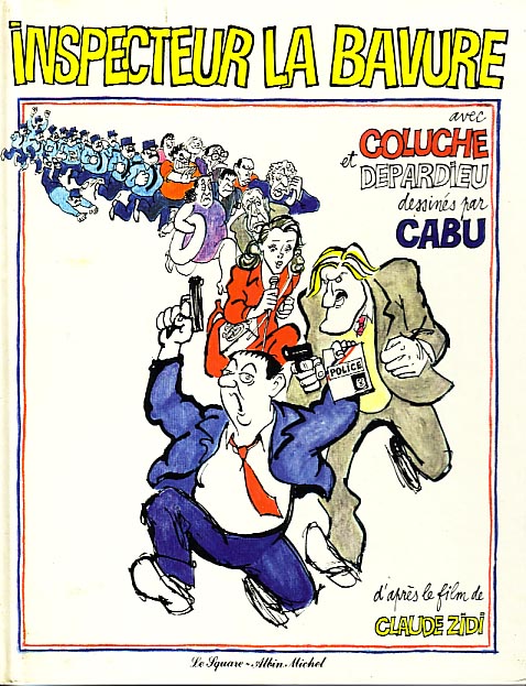 CABU : INSPECTEUR LA BAVURE - COLUCHE DEPARDIEU LAVANANT - BD Tirée Du Film De ZIDI - Dessiné Par CABU - Cabu