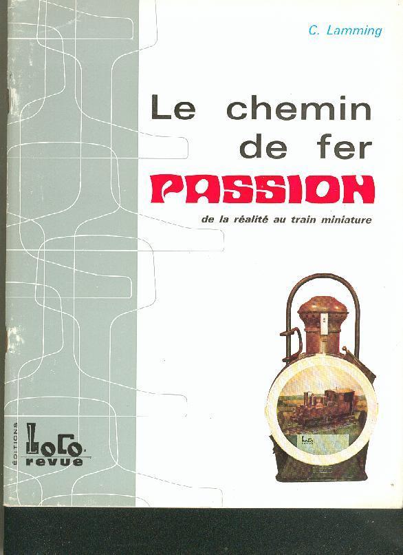 C. Lamming - Le Chemin De Fer - Passion - De La Réalité Au Train Miniature - Modellismo