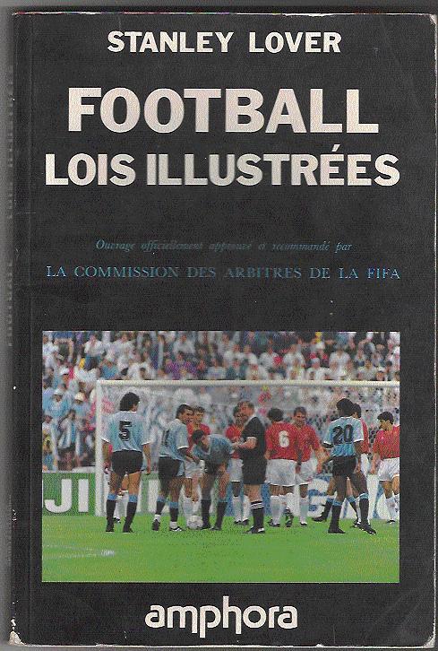 "FOOTBALL, LOIS ILLUSTREES "de Stanley Lover  , Approuvé Par La Commission De Arbitres De La FIFA ;128 Pages ;1990 - Bücher