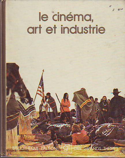 LE CINEMA ART ET INDUSTRIE  /BIBLIOTHEQUE LAFFONT  LES GRANDSTHEMES / - Enzyklopädien