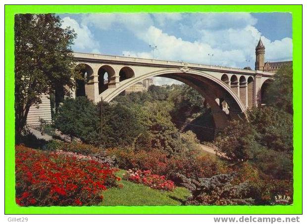 LUXEMBOURG - LE PONT ADOLPHE - IRIS - E.A .SCHAACK - - Luxembourg - Ville