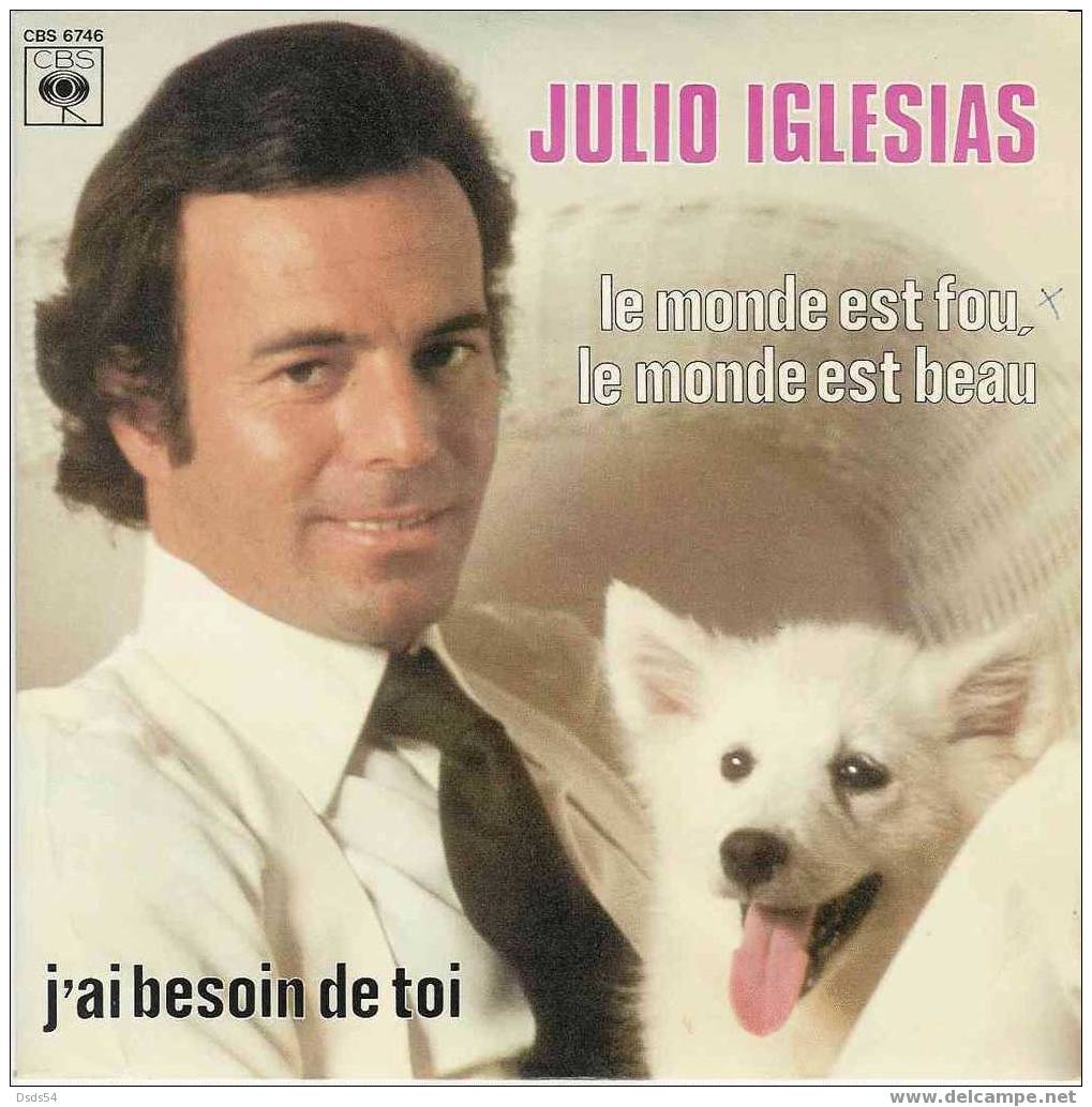 Julio Iglesias   Le Monde Est Fou    Et  J'ai Besoin De Toi - Autres - Musique Espagnole