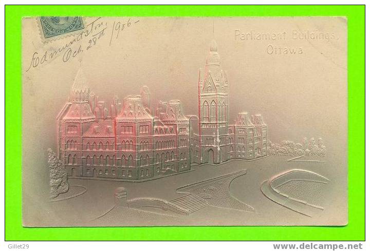 OTTAWA,ONT. - PARLIEMENT BUILDING - CARTE EMBOSSÉE - CARTE À VOYAGÉE EN 1906 - - Ottawa