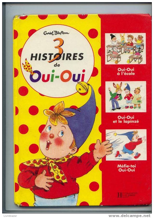 3 Histoires De OUI-OUI Enid BLYTON Illustrations Jeanne BAZIN  Oui-oui A L´école, Oui-oui  Le Lapinzé, Méfie-toi Oui-oui - Hachette