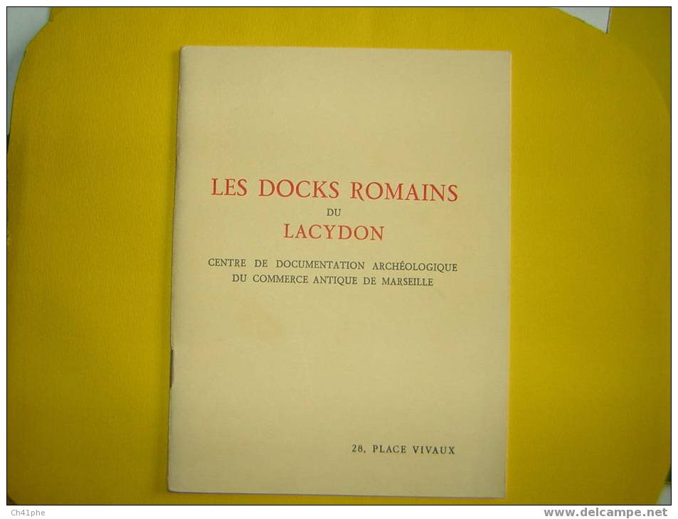 LES DOCKS ROMAINS DU LACYDON  (MARSEILLE) DOCUMENT TRES INTERESSANT - Archéologie
