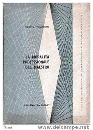 LA MORALITA' PROFESSIONALE DEL MAESTRO - Histoire, Biographie, Philosophie