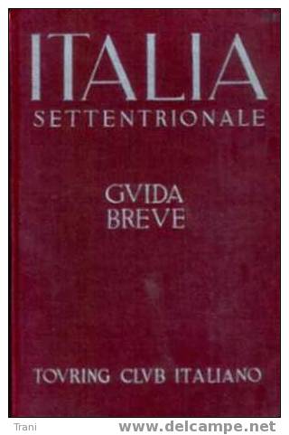 GUIDA DEL T.C.I. - SETTENTRIONE - Anno 1937 - Toerisme, Reizen