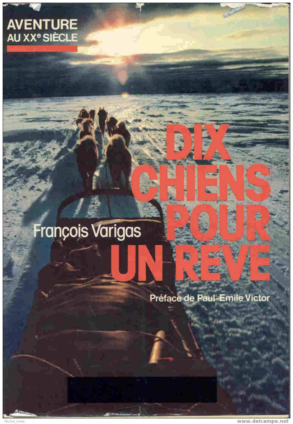 François Varigas - Dix Chiens Pour Un Rêve - Préface De Paul-Emile Victor - Ed Albin Michel 1983 - TBE - Raid Arctique - Aventura