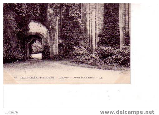 SAINT VALERY SUR SOMME  - N° 46 - L´Abbaye - Ruines De La Chapelle - Saint Valery Sur Somme