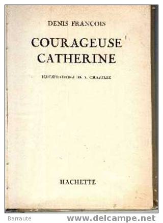 COURAGEUSE CATHERINE De 1955 De DENIS FRANCOIS Illustrations De A. CHAZELLE . - Bibliothèque Rouge Et Or