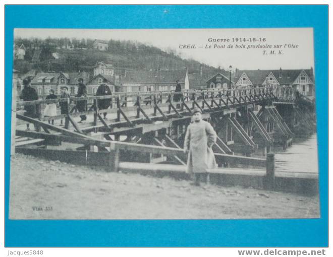 60) Creil - Le Pont De Bois Provisoire Sur L'oise  -N° 333 Année  - EDIT TMK  - Tres Belle Carte - Crepy En Valois