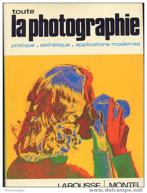 Pierre Montel : Toute La Photographie. Pratique, Esthétique, Applications Modernes - Fotografia