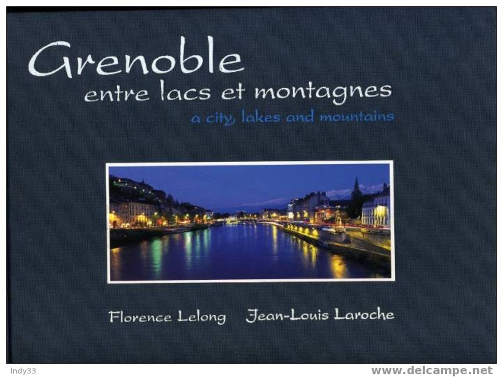 - GRENOBLE ENTRE LACS ET MONTAGNES PAR FLORENCE LELONG ET JEAN LOUIS LAROCHE . EDIT. LES POINTS CARDINAUX 2001 - Rhône-Alpes