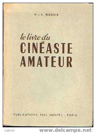 "Le Livre Du Cinéaste Amateur" MONIER, P. & S. - Publications P. Montel Paris 1953 - Autres & Non Classés