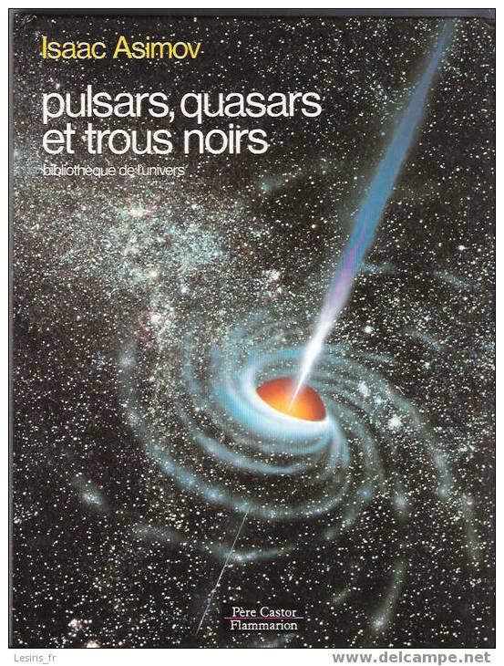 ISAAC ASIMOV - PULSARS - QUASARS ET TROUS NOIRS - BIBLIOTHEQUE DE L'UNIVERS - PERE CASTOR - FLAMARION - - Astronomie