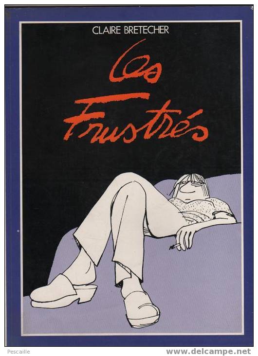 CLAIRE BRETECHER - LES FRUSTRES - 1978 - EDITE PAR C.BRETECHER - Brétecher