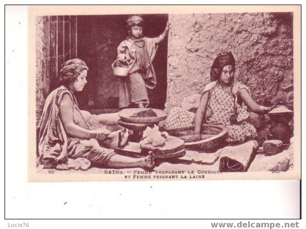 BATNA - Femme Préparant Le Couscous  Et Femme Peignant La Laine - N° 89 - Batna