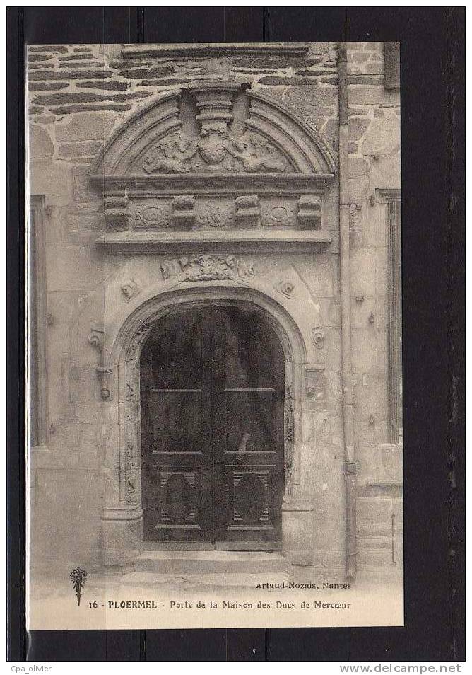 56 PLOERMEL Maison Des Ducs De Mercoeur, Porte, Ed Artaud 16, 191? - Ploërmel