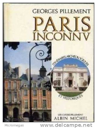 Georges Pillement : Paris Inconnu. Itinéraires Archéologiques Et Historiques. - Paris