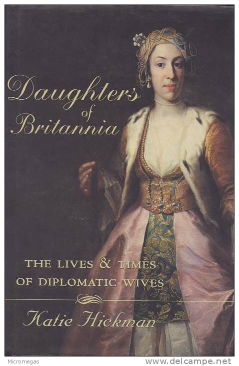 Katie Hickman : Daughter's Of Britannia. The Lives & Times Of Diplomatic Wives. - Kultur