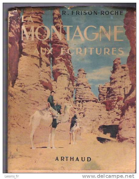 LIVRE - LA MONTAGNE AUX ECRITURES - R. FRISON ROCHE - ARTHAUD - PREMIERE EDITION - 1953 - GEORGES TAIRRAZ - PHOTOGRAPHIE - Abenteuer