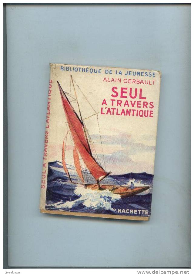 Ancien SEUL A TRAVERS L'ATLANTIQUE Alain GERBAULT HACHETTE Jacquette Papier - Bibliotheque De La Jeunesse