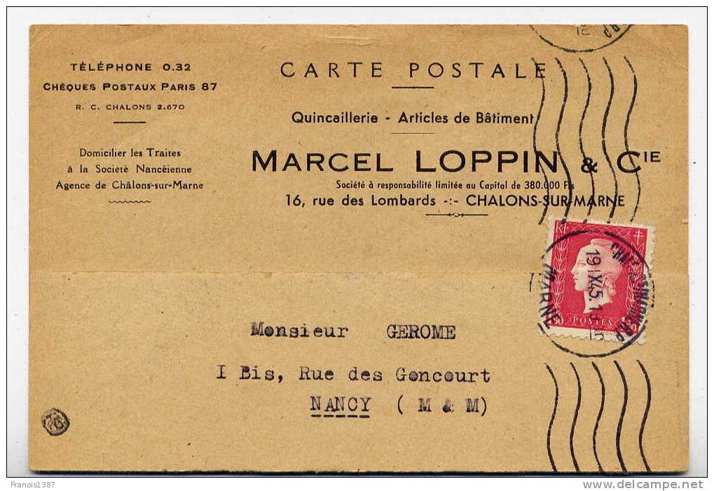 N - CARTE POSTALE - Quincaillerie MARCEL LOPPIN à Châlons-sur-MARNE Du 19/9/45 Pour NANCY - Timbre Marianne De DULAC - Covers & Documents