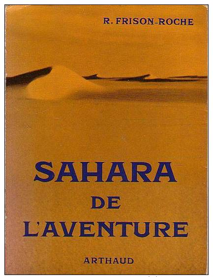 Frison Roche Sahara De L'aventure  Editions Arthaud 1961 - Voyages