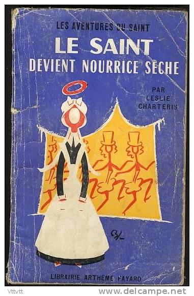 "LE SAINT DEVIENT NOURRICE SECHE" De Leslie Charteris, Artheme-Fayard, N° 44 (1956) - Arthème Fayard - Le Saint