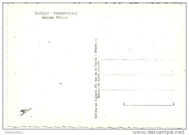 THIONVILLE   -    * SQUARE WILSON *   -    Editeur: LA CIGOGNE  Numéro: 57.072.31 - Thionville