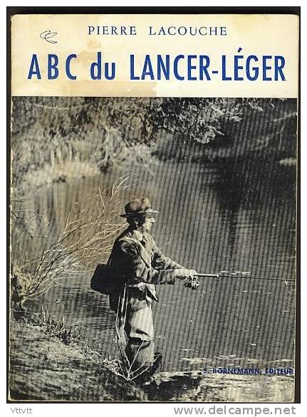 "L'A.B.C. DU LANCER-LEGER" De Pierre Lacouche, Edit. Bornemann (1963), 93 Pages (sommaire Dans Description) - Chasse/Pêche