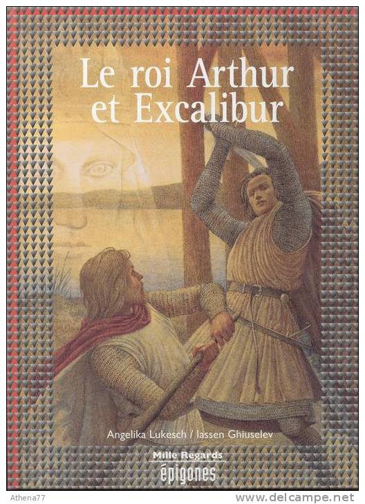 LE ROI ARTHUR ET EXCALIBUR / LUKESCH Et GHIUSELEV / EDITION EPIGONES 1995 - Contes