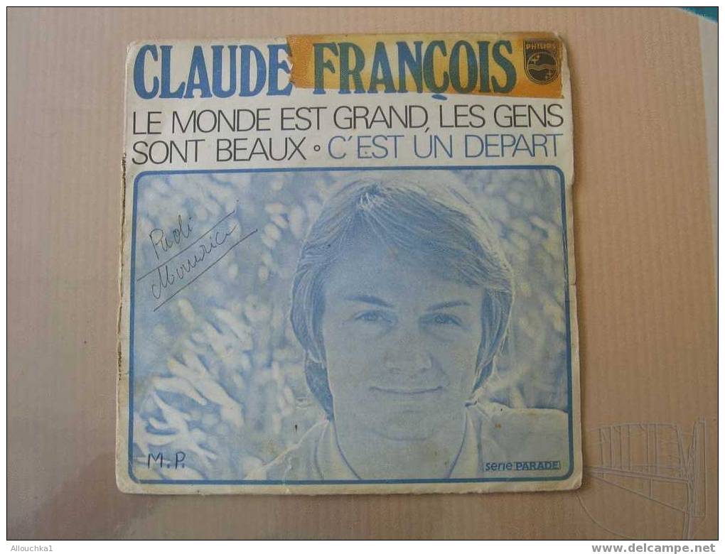 DISQUE EN VINYLE ANNEES 60 DE   : " CLAUDE FRANCOIS " LE MONDE EST GRAND , LES GENS SONT BEAUX ; C UN DEPART - 45 Rpm - Maxi-Singles