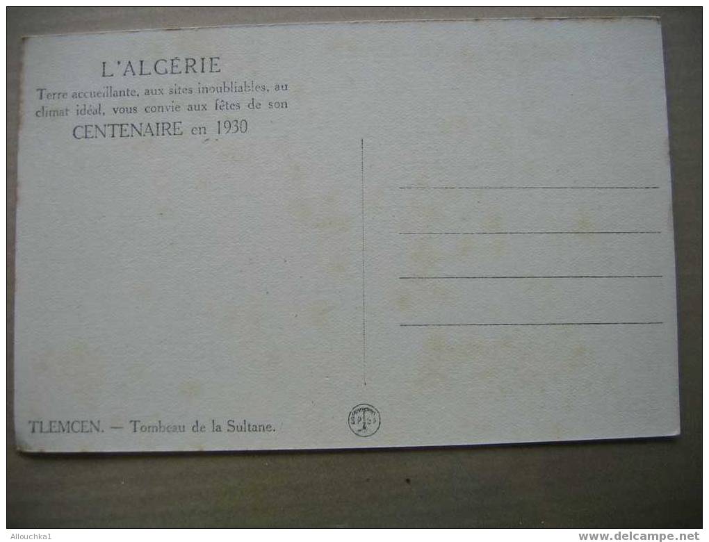 ALGERIE " EX COLONIE FRANCAISE " CENTENAIRE EN 1930  TLEMCEN TOMBEAU DE LA SULTANE  TERRE ACCUEILLANTE /SITE INOUBLIABLE - Tlemcen