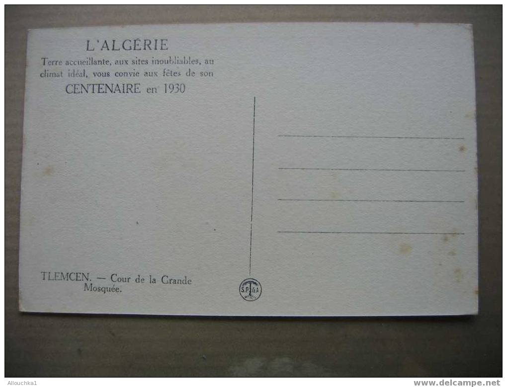 ALGERIE " EX COLONIE FRANCAISE " CENTENAIRE EN 1930  TLEMCEN COUR GRANDE   MOSQUEE  TERRE ACCUEILLANTE /SITE INOUBLIABLE - Tlemcen