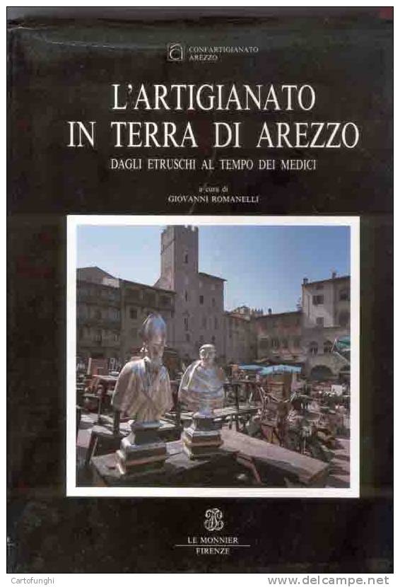 M L' ARTIGIANATO IN TERRA DI AREZZO DAGLI ETRUSCHI AL TEMPO DEI MEDICI TOSCANA  = CERAMICA VEDI INDICE - Société, Politique, économie