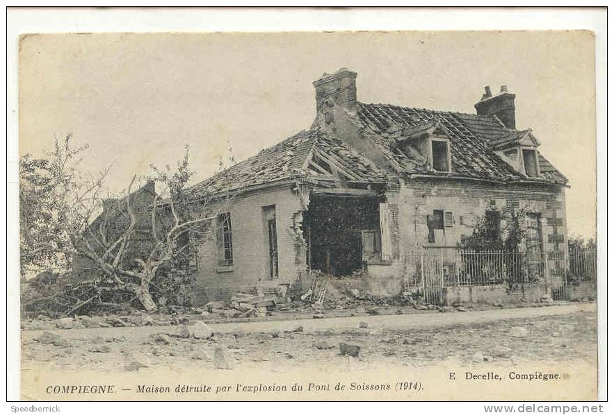 9411 COMPIEGNE Maison Détruite Par L Explosion Du Pont De Soissons 1914 . Decelle - Compiegne