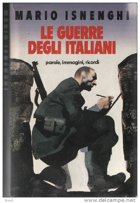 LE GUERRE DEGLI ITALIANI - MARIO ISNENGHI - Parole, Immagini, Ricordi 1848-1945 - Historia Biografía, Filosofía