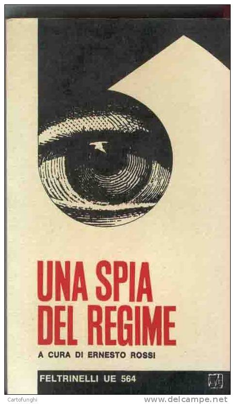 UNA SPIA DEL REGIME - FELTRINELLI, 1968  DEL_RE, CARLO - SPIONAGGIO E CONTROSPIONAGGIO   MUSSOLINI - OVRA BALBO ITALO - Geschichte, Biographie, Philosophie