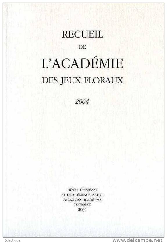 Recueil De L'Académie Des Jeux Floraux 2004 Hôtel D'Assézat, Poésie, Prose, Français, Occitan - Midi-Pyrénées