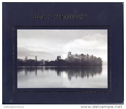 Lac D´Annecy Lumières Et Silences Beau Livre De Photos Par Roger Duteil ( Signé Par L´auteur ) - Photographie