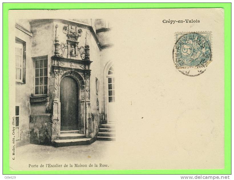 CRÉPY-EN-VALOIS (60) - PORTE DE L´ESCALIER DE LA MAISON DE LA ROSE - C.MULLER,ÉDIT. - DOS NON DIVISÉ - CIRCULÉE EN 1903 - Crepy En Valois