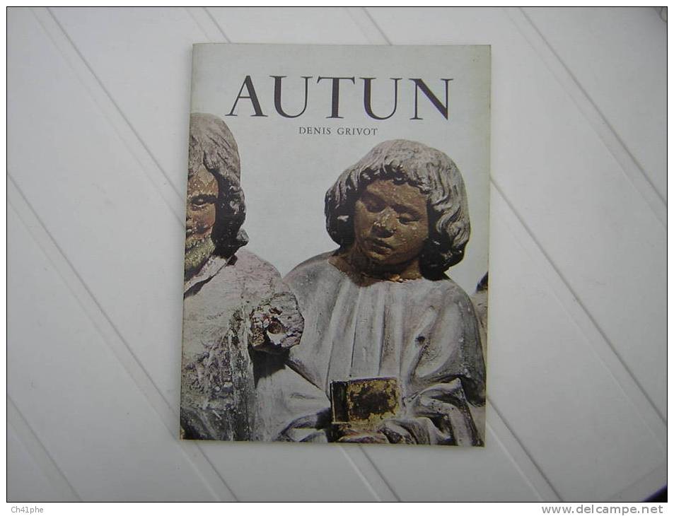 AUTUN HISTOIRE ET GUIDE DE LA VILLE PAR DENIS GRIVOT - Bourgogne