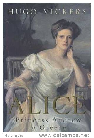 Grèce Hugo Vickers : Alice Princess Andrew Of Greece. - Culture