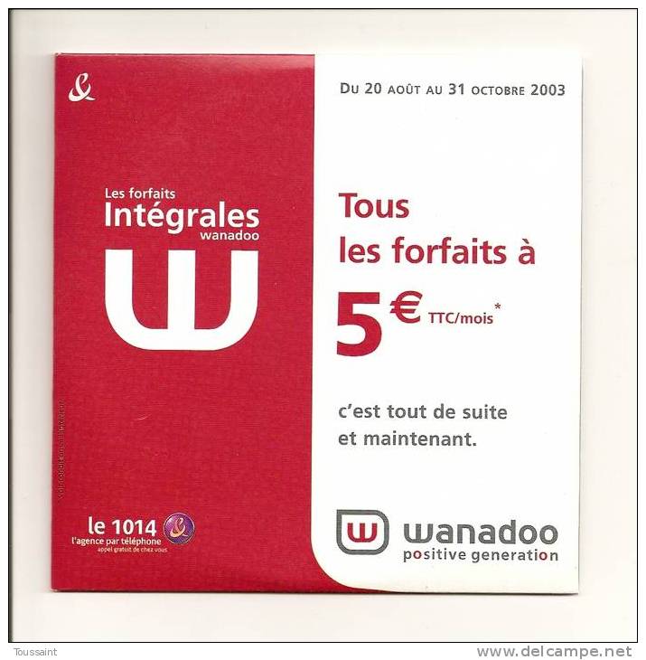 WANADOO: Tous Les Forfaits Intégrales à 5 Euros, C´ Est Tout De Suite Et Maintenant (08-1718) - Kit Di Connessione A  Internet